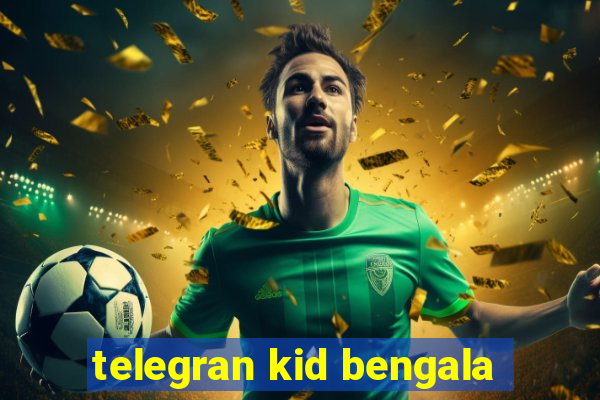 telegran kid bengala